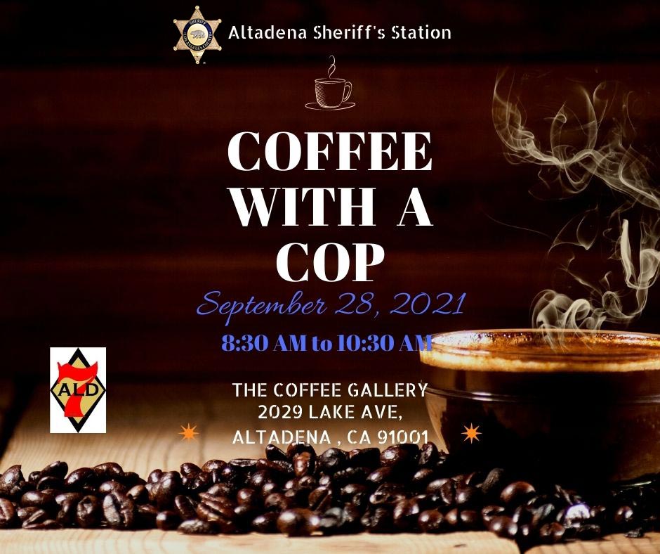 Image of Coffee beans layed out on a table with a full cup of coffee that is steaming. The tet reads Coffee with at cop. September 28,2021. 8:30 am to 10:30 am. The Coffee Gallery, 2029 Lake ave. Altadena, CA 91001.